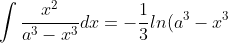 \int \frac{x^2}{a^3-x^3} dx = -\frac{1}{3} ln(a^3 - x^3) + C